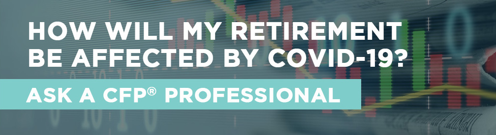 How will my retirement be affected by Covid-19?